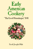Early American Cookery: "The Good Housekeeper," 1841 (Cookbook), by Sarah Josepha Hale