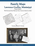 Family Maps of Lawrence County, Mississippi, Deluxe Edition, by Gregory A. Boyd