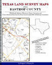 Texas Land Survey Maps for Bastrop County, by Gregory A. Boyd