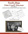 Family Maps of Clark County, Wisconsin: Deluxe Edition, by Gregory A. Boyd, J.D