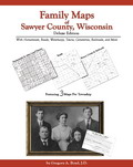 Family Maps of Sawyer County, Wisconsin, Deluxe Edition, by Gregory A. Boyd