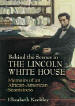 Behind the Scenes in the Lincoln White House: Memoirs of an African-American Seamstress, by Elizabeth Keckley