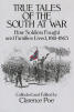 True Tales of the South at War: How Soldiers Fought and Families Lived, 1861-1865, by Clarence Poe, 1995