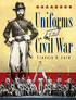 Uniforms of the Civil War, by Francis A. Lord
