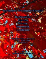 A DeMoney-DeMonia Family De Moneia, Monet, Money, Monnet, LeMonie From France to America A. D. 1130-1981 Volume 1, by Montez Demonia Jones, 2016 reprint