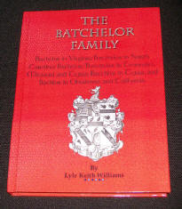 The Batchelor Family; Bachelor in Virginia; Batchelor in North Carolina; Bachelor/Batchelor in Tennessee, Missouri and Texas; Batchler in Texas; and Bachlor in Oklahoma and California, by Lyle Keith Williams