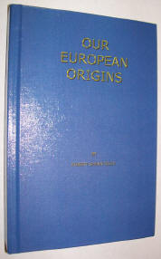 Our European Origins, A Brief History of the Nations of Europe Written Especially for Genealogists and Family Researchers, by Col. Robert Shean Riley (Ret.)