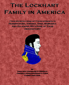 A Lockhart Family in America, by Ann Cochrane Gregath, updated 2000 by Fredrea & Carrie Ann Cook