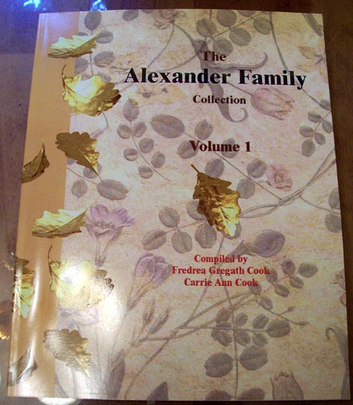Alexander Family Collection Volume 1, compiled by Fredrea & Carrie Ann Cook, 2003, 2015 reprint
